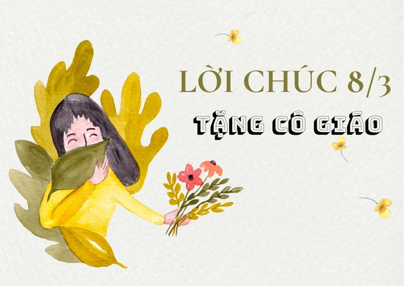 Câu chúc 8/3 cho cô giáo ý nghĩa, tinh tế nhất 2026